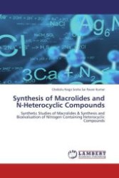 Synthesis of Macrolides and N-Heterocyclic Compounds : Synthetic Studies of Macrolides & Synthesis and Bioevaluation of Nitrogen Containing Heterocyclic Compounds （Aufl. 2012. 280 S.）
