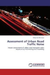 Assessment of Urban Road Traffic Noise : Impact assessment of urban road transport noise exposure by monitoring and modeling （Aufl. 2012. 144 S. 220 mm）