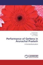 Performance of Gerbera in Arunachal Pradesh : A Varietal Evaluation （Aufl. 2012. 100 S. 220 mm）