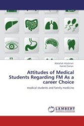 Attitudes of Medical Students Regarding FM As a career Choice : medical students and family medicine （Aufl. 2012. 68 S.）
