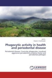 Phagocytic activity in health and periodontal disease : Periodontal disease, Crevicular phagocytes, Localized aggressive periodontitis,virulence factor and periodontal pathogen （Aufl. 2012. 76 S.）