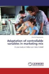 Adaptation of controllable variables in marketing mix : A case study on Volvo cars India limited （Aufl. 2012. 108 S. 220 mm）