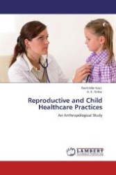 Reproductive and Child Healthcare Practices : An Anthropological Study （Aufl. 2012. 188 S. 220 mm）