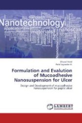 Formulation and Evalution of Mucoadhesive Nanosuspension for Ulcer : Design and Development of mucoadhesive nanosuspension for peptic ulcer （Aufl. 2012. 160 S. 220 mm）