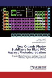 New Organic Photo-Stabilizers for Rigid PVC Against Photodegradation : Organic Photo-Stabilizers for Rigid Poly(vinyl chloride) Against Photodegradation （Aufl. 2012. 200 S. 220 mm）