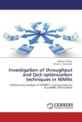 Investigation of throughput and QoS optimization techniques in WMNs : Performance Analysis of MANET's routing protocols in a WMN environment （Aufl. 2012. 88 S. 220 mm）