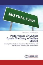 Performance of Mutual Funds: The Story of Indian Market : An empirical study on mutual fund performance and perception of investors and professionals （Aufl. 2012. 324 S.）