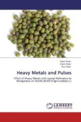 Heavy Metals and Pulses : Effect of Heavy Metals with special Reference to Manganese on MUNG BEAN (Vigna radiata L.) （Aufl. 2012. 52 S. 220 mm）