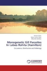 Monogenetic Gill Parasites In Labeo Rohita (Hamilton) : Occurrence, Distribution and Pathology （Aufl. 2012. 100 S. 220 mm）