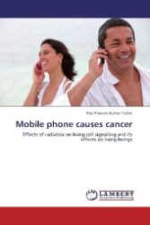 Mobile phone causes cancer : Effects of radiatios on living cell signalling and its effects on living beings （Aufl. 2012. 80 S. 220 mm）