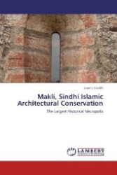 Makli, Sindhi Islamic Architectural Conservation : The Largest Historical Necropolis （Aufl. 2012. 120 S. 220 mm）