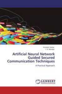 Artificial Neural Network Guided Secured Communication Techniques : A Practical Approach （Aufl. 2012. 128 S. 220 mm）