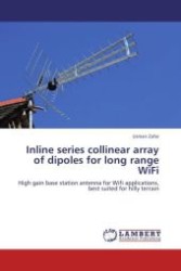 Inline series collinear array of dipoles for long range WiFi : High gain base station antenna for Wifi applications, best suited for hilly terrain （Aufl. 2012. 116 S. 220 mm）