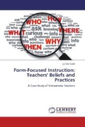 Form-Focused Instruction: Teachers' Beliefs and Practices : A Case Study of Vietnamese Teachers （Aufl. 2012. 336 S. 220 mm）
