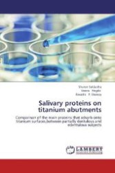 Salivary proteins on titanium abutments : Comparison of the main proteins that adsorb onto titanium surfaces,between partially dentulous and edentulous subjects （Aufl. 2012. 56 S. 220 mm）