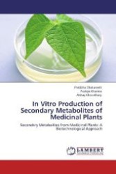 In Vitro Production of Secondary Metabolites of Medicinal Plants : Secondary Metabolites from Medicinal Plants: A Biotechnological Approach （Aufl. 2012. 188 S. 220 mm）
