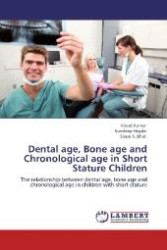 Dental age, Bone age and Chronological age in Short Stature Children : The relationship between dental age, bone age and chronological age in children with short stature （Aufl. 2012. 96 S. 220 mm）