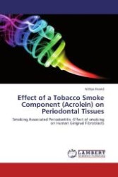 Effect of a Tobacco Smoke Component (Acrolein) on Periodontal Tissues : Smoking Associated Periodontitis -Effect of smoking on Human Gingival Fibroblasts （Aufl. 2012. 72 S. 220 mm）