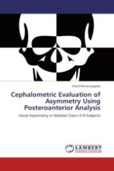 Cephalometric Evaluation of Asymmetry Using Posteroanterior Analysis : Facial Asymmetry in Skeletal Class I II III Subjects （Aufl. 2012. 52 S. 220 mm）