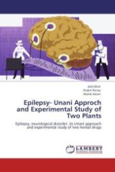 Epilepsy- Unani Approch and Experimental Study of Two Plants : Epilepsy, neurological disorder ,its Unani approach and experimental study of two herbal drugs （Aufl. 2012. 200 S.）
