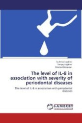 The level of IL-8 in association with severity of periodontal diseases : The level of IL-8 in association with periodontal diseases （Aufl. 2012. 120 S. 220 mm）