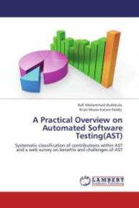 A Practical Overview on Automated Software Testing(AST) : Systematic classification of contributions within AST and a web survey on benefits and challenges of AST （Aufl. 2012. 124 S. 220 mm）