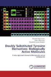 Doubly Substituted Tyrosine Derivatives: Biologically Active Molecules : A new approach towards Biologically active compounds （Aufl. 2012. 96 S. 220 mm）