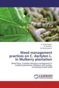 Weed management practices on C. dactylon L. in Mulberry plantation : Weed flora, Cynodon dactylon management in mulberry plantation, Mulberry leaf quality, increasing cocoon yield （Aufl. 2012. 108 S. 220 mm）