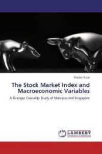 The Stock Market Index and Macroeconomic Variables : A Granger Causality Study of Malaysia and Singapore （Aufl. 2012. 108 S. 220 mm）