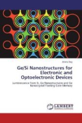 Ge/Si Nanostructures for Electronic and Optoelectronic Devices : Luminescence from Si, Ge Nanostructures and Ge Nanocrystal Floating Gate Memory （Aufl. 2012. 72 S. 220 mm）