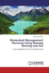 Watershed Management Planning Using Remote Sensing and GIS : A sub watershed 5G1C5e of Gujarat, India （Aufl. 2012. 156 S. 220 mm）