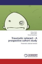Traumatic cataract - A prospective cohort study : Traumatic cataract review （Aufl. 2012. 80 S. 220 mm）