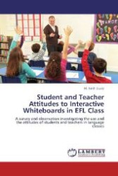 Student and Teacher Attitudes to Interactive Whiteboards in EFL Class : A survey and observation investigating the use and the attitudes of students and teachers in language classes （Aufl. 2012. 100 S. 220 mm）