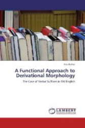 A Functional Approach to Derivational Morphology : The Case of Verbal Suffixes in Old English （Aufl. 2012. 484 S. 220 mm）