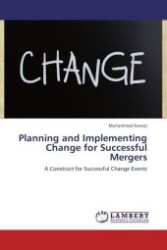 Planning and Implementing Change for Successful Mergers : A Construct for Successful Change Events （Aufl. 2012. 68 S.）
