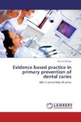Evidence based practice in primary prevention of dental caries : EBD in prevention of caries （Aufl. 2012. 68 S. 220 mm）