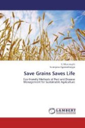 Save Grains Saves Life : Eco-friendly Methods of Pest and Disease Management for Sustainable Agriculture （Aufl. 2012. 108 S. 220 mm）