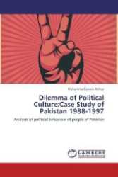 Dilemma of Political Culture:Case Study of Pakistan 1988-1997 : Analysis of political behaviour of people of Pakistan （Aufl. 2012. 360 S.）