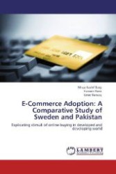 E-Commerce Adoption: A Comparative Study of Sweden and Pakistan : Explicating stimuli of online buying in developed and developing world （Aufl. 2012. 132 S. 220 mm）