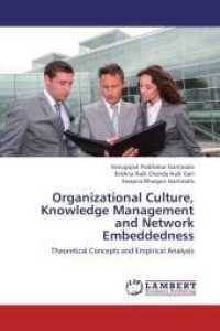 Organizational Culture, Knowledge Management and Network Embeddedness : Theoretical Concepts and Empirical Analysis （2012. 332 S. 220 mm）