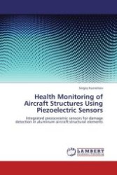 Health Monitoring of Aircraft Structures Using Piezoelectric Sensors : Integrated piezoceramic sensors for damage detection in aluminum aircraft structural elements （Aufl. 2012. 140 S.）