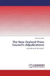 The New Zealand Press Council's Adjudications : According to the Rules? （Aufl. 2012. 76 S. 220 mm）