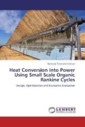 Heat Conversion into Power Using Small Scale Organic Rankine Cycles : Design, Optimization and Economic Evaluation （2012. 284 S. 220 mm）