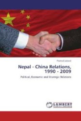 Nepal - China Relations, 1990 - 2009 : Political, Economic and Strategic Relations （Aufl. 2012. 116 S. 220 mm）