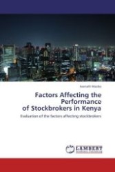 Factors Affecting the Performance of Stockbrokers in Kenya : Evaluation of the factors affecting stockbrokers （Aufl. 2012. 92 S.）