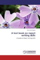 A text book on report writing skills : A Guide on Report writing skills （Aufl. 2012. 180 S. 220 mm）