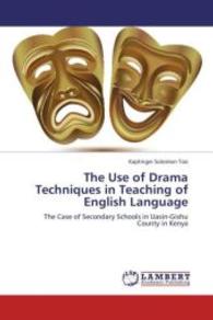 The Use of Drama Techniques in Teaching of English Language : The Case of Secondary Schools in Uasin-Gishu County in Kenya （Aufl. 2012. 100 S. 220 mm）