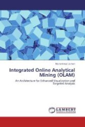 Integrated Online Analytical Mining (OLAM) : An Architecture for Enhanced Visualization and Targeted Analysis （Aufl. 2012. 120 S. 220 mm）