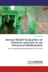 Animal Model Evaluation of Ocimum sanctum as an Intracanal Medicament : Intra canal Medicament:Wonders of O.Sanctum （Aufl. 2012. 64 S. 220 mm）