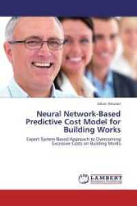 Neural Network-Based Predictive Cost Model for Building Works : Expert System-Based Approach to Overcoming Excessive Costs on Building Works （Aufl. 2012. 328 S. 220 mm）